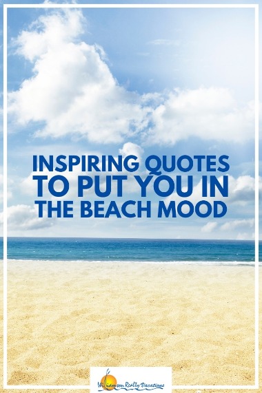 Inspiring Quotes to Put You in the Beach Mood | Williamson Realty Vacations
