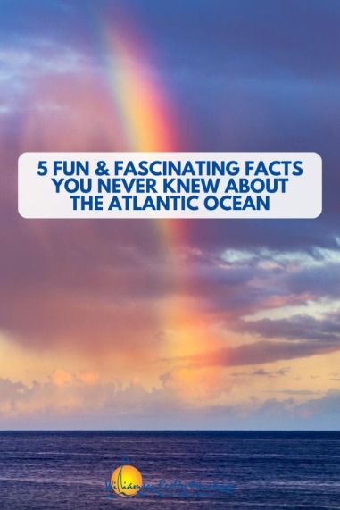 5 Fun and Fascinating Facts You Never Knew About the Atlantic Ocean