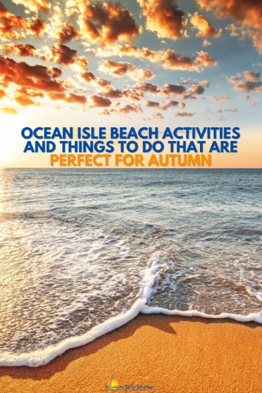 Ocean Isle Beach Activities and Things To Do That Are Perfect for Autumn Pinterest | Williamson Realty Ocean Isle Beach NC Vacation Rentals