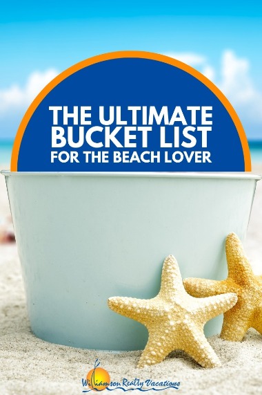 The Ultimate Bucket List for the Beach Lover | Williamson Realty Vacations