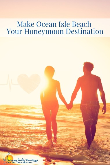 Make Ocean Isle Beach your Honeymoon Destination | Williamson Realty Vacations