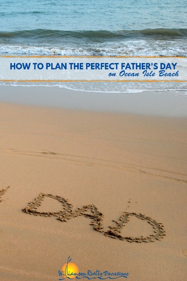 How to Plan the Perfect Father's Day on Ocean Isle Beach | Williamson Realty Vacations