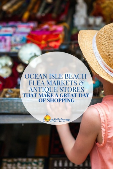 Ocean Isle Beach Flea Markets and Antique Stores That Make a Great Day of Shopping Pinterest | Williamson Realty Vacations Ocean Isle Beach Rentals