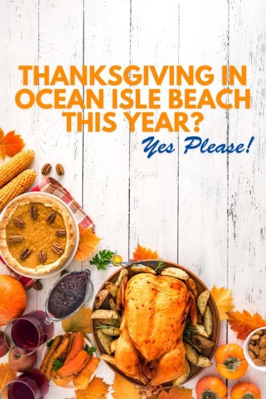 Thanksgiving in Ocean Isle Beach This Year? Yes, Please!