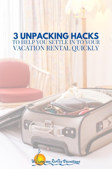 3 Unpacking Hacks to Help You Settle in to Your Vacation Rental Quickly