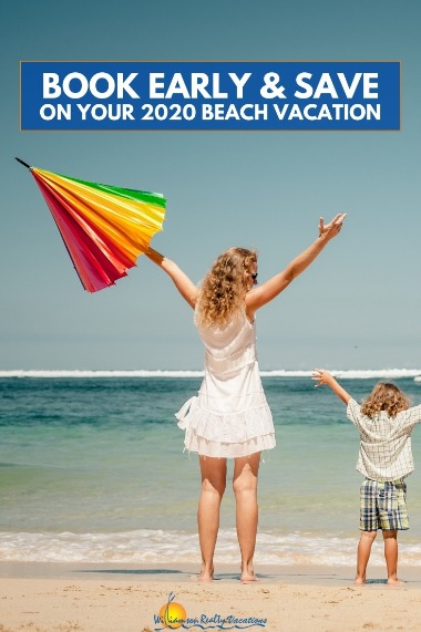 Book Early and Save on Your 2020 Beach Vacation | Williamson Realty Vacations