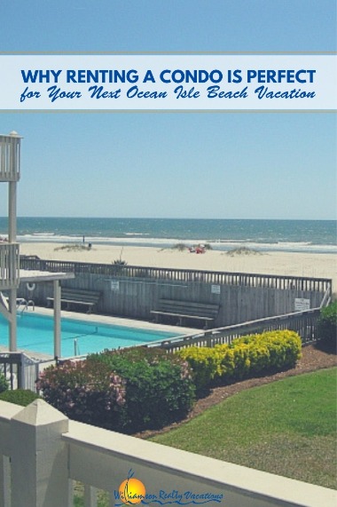 Why Renting a Condo is Perfect for Your Next Ocean Isle Beach Vacation | Williamson Realty Vacation
