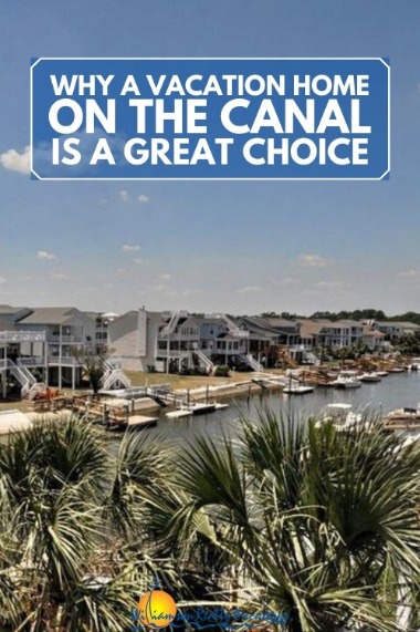 Why a Vacation Home on the Canal is a Great Choice