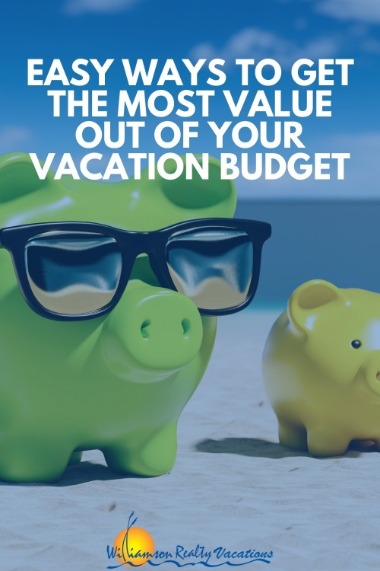 Easy Ways to Get the Most Value Out of Your Vacation Budget