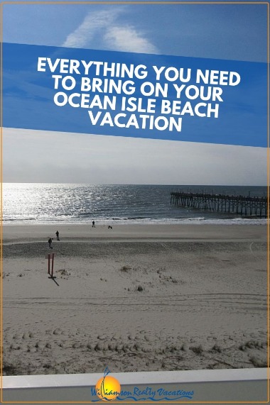 Everything You Need to Bring on your Ocean Isle Beach Vacation | Wlliamson Realty Vacations