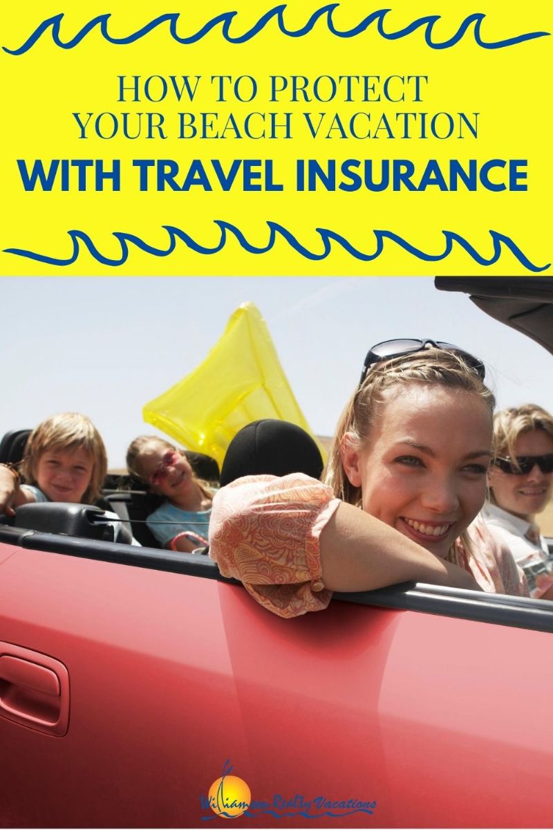 How to Protect Your Beach Vacation with Travel Insurance | Williamson Realty Vacations